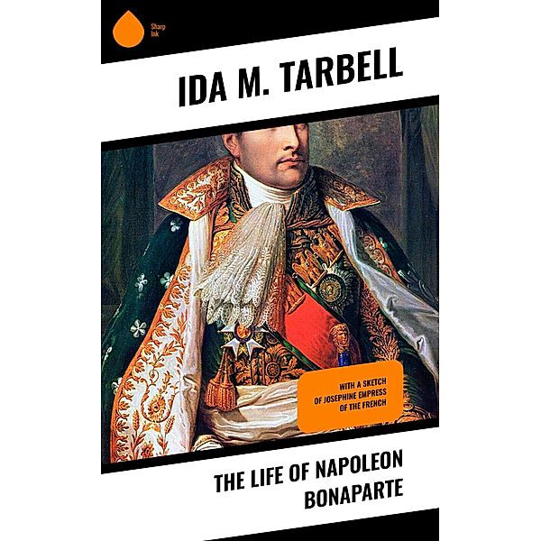 The Life of Napoleon Bonaparte, Ida M. Tarbell