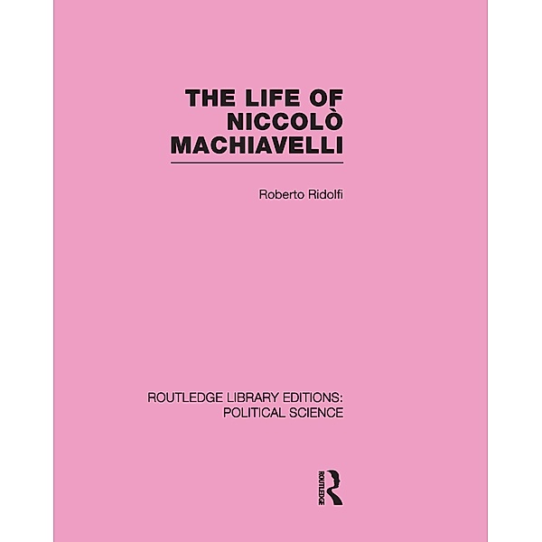 The Life of Niccolò Machiavelli, Roberto Ridolfi