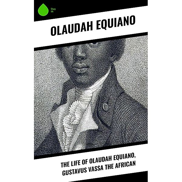 The Life of Olaudah Equiano, Gustavus Vassa the African, Olaudah Equiano