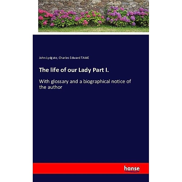 The life of our Lady Part I., John Lydgate, Charles Edward Tame