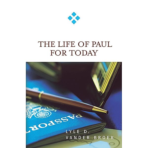 The Life of Paul for Today / For Today, Lyle D. Vander Broek