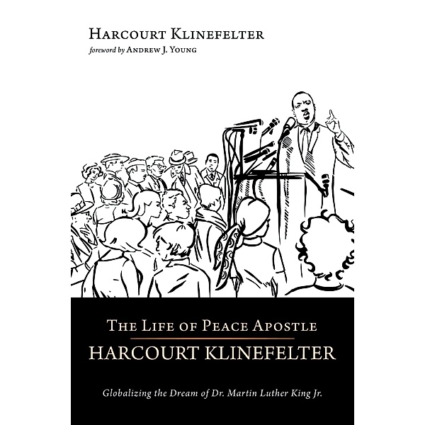 The Life of Peace Apostle Harcourt Klinefelter, Harcourt Klinefelter
