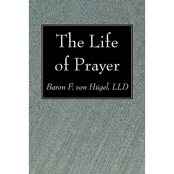 The Life of Prayer, Baron FLLD von Hügel