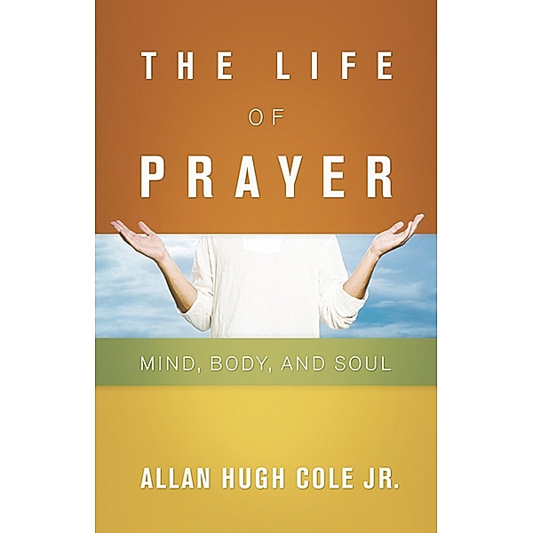 The Life of Prayer, Allan Hugh Cole Jr.