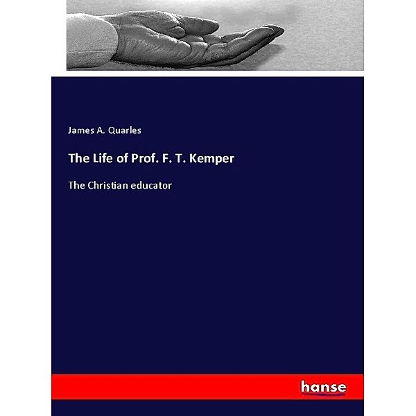 The Life of Prof. F. T. Kemper, James A. Quarles
