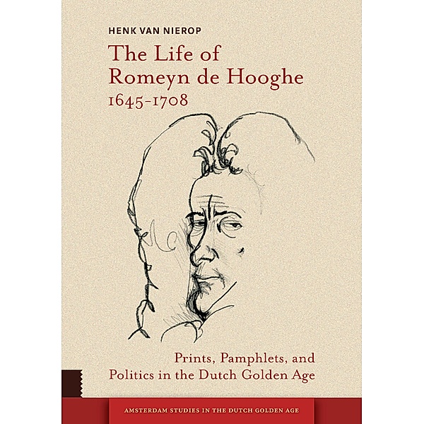 The Life of Romeyn de Hooghe 1645-1708, Henk Van Nierop