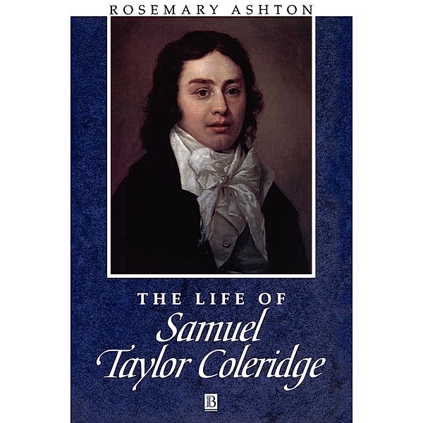 The Life of Samuel Taylor Coleridge, Rosemary Ashton