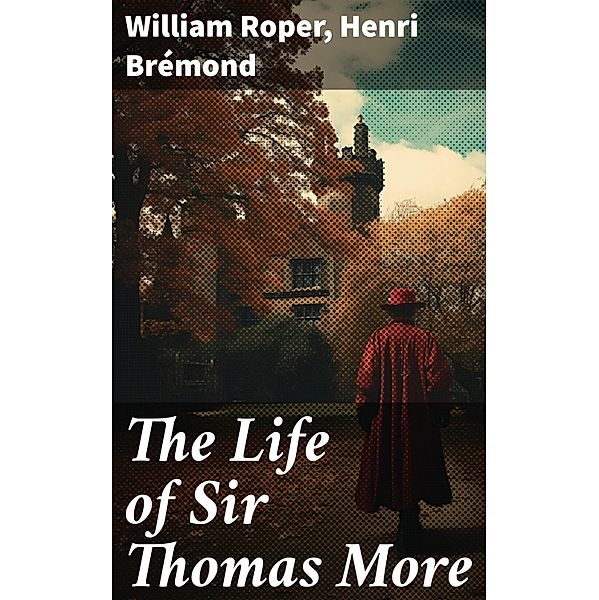 The Life of Sir Thomas More, William Roper, Henri Brémond