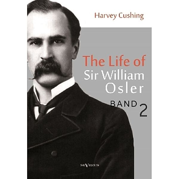 The life of Sir William Osler.Vol.2, Harvey Cushing