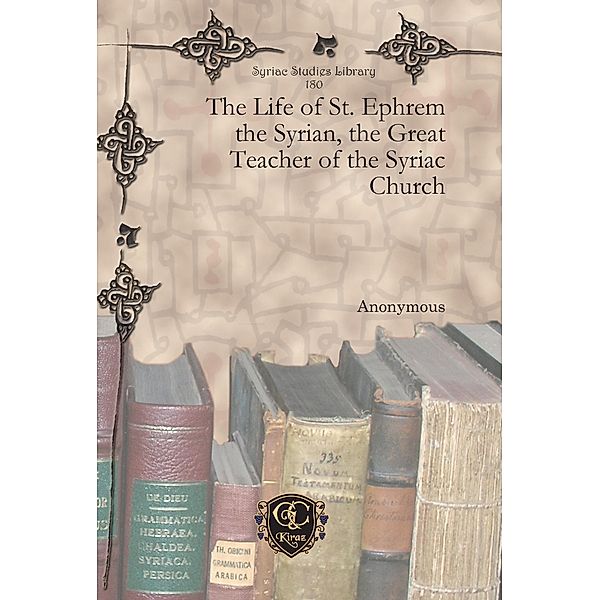 The Life of St. Ephrem the Syrian, the Great Teacher of the Syriac Church, Anonymous Anonymous