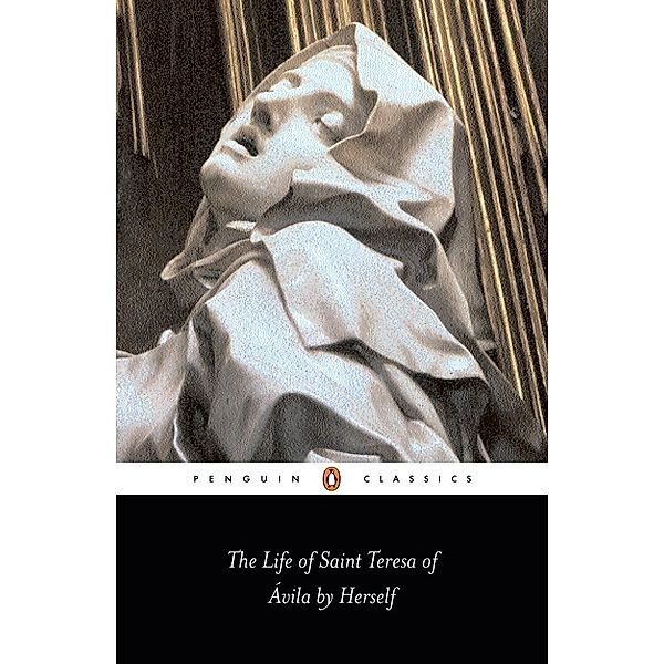 The Life of St Teresa of Avila by Herself, Teresa Of Avila