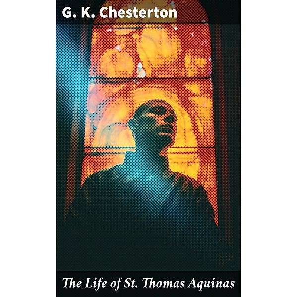 The Life of St. Thomas Aquinas, G. K. Chesterton