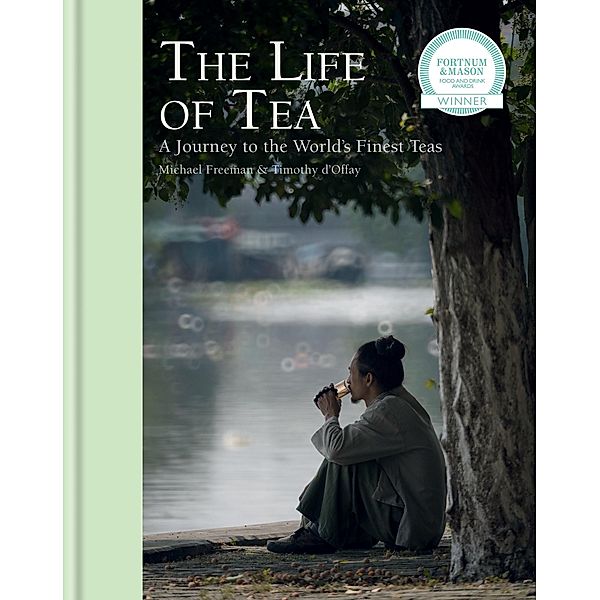 The Life of Tea, Michael Freeman, Timothy D'Offay