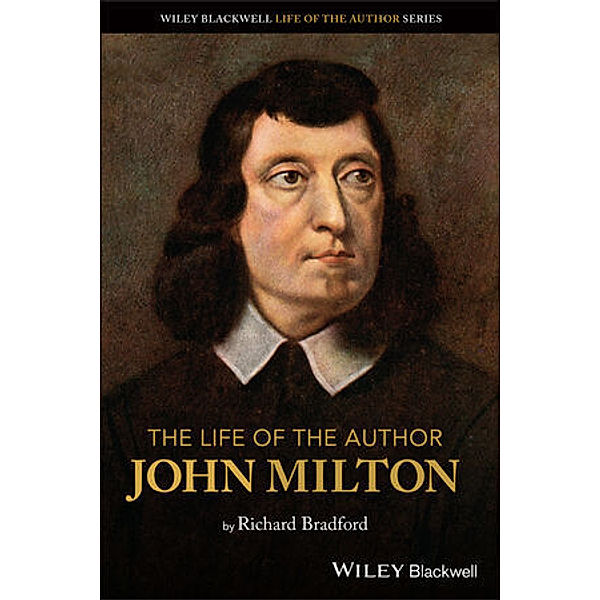 The Life of the Author: John Milton, Richard Bradford