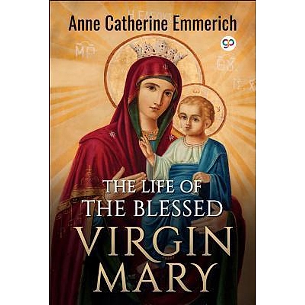 The Life of the Blessed Virgin Mary / GENERAL PRESS, Anne Catherine Emmerich