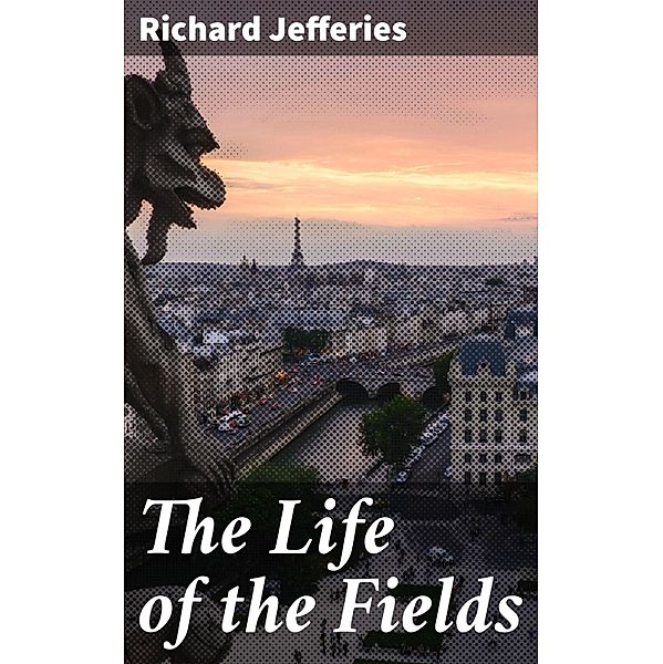 The Life of the Fields, Richard Jefferies