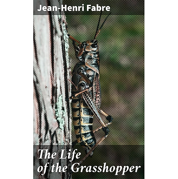 The Life of the Grasshopper, Jean-Henri Fabre
