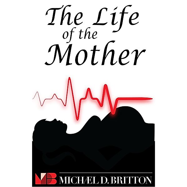 The Life of the Mother, Michael D. Britton