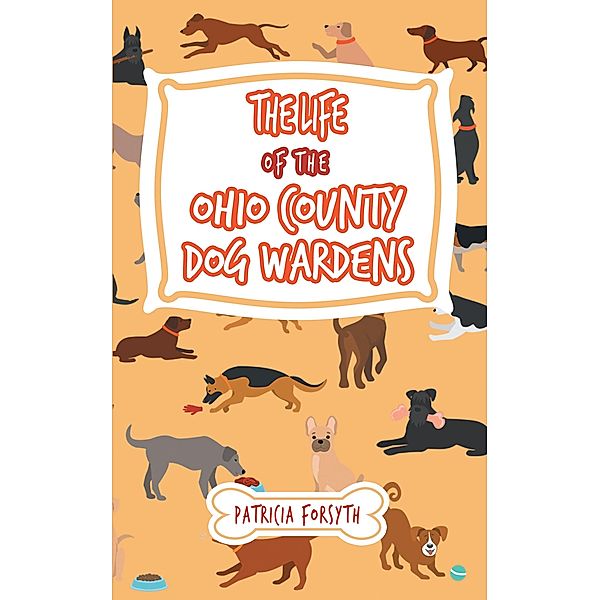 The Life of the Ohio County Dog Wardens, Patricia Forsyth