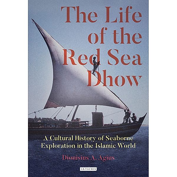 The Life of the Red Sea Dhow, Dionisius A. Agius