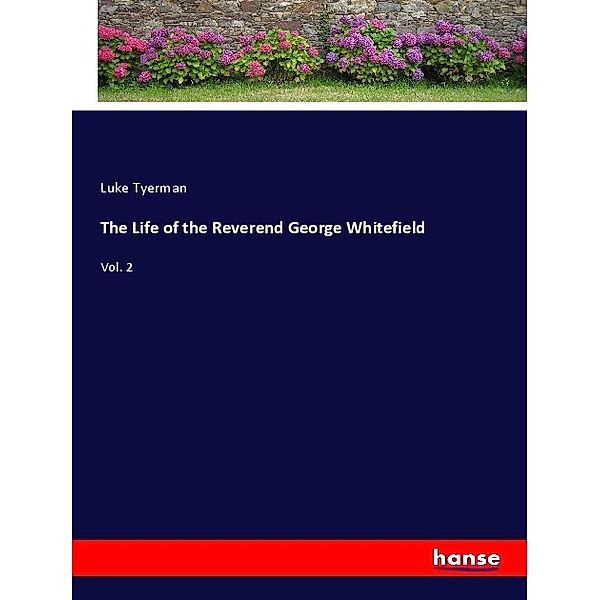 The Life of the Reverend George Whitefield, Luke Tyerman