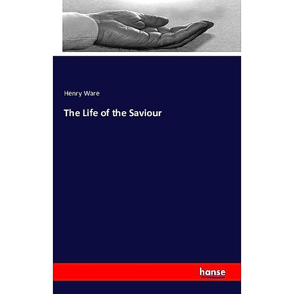 The Life of the Saviour, Henry Ware