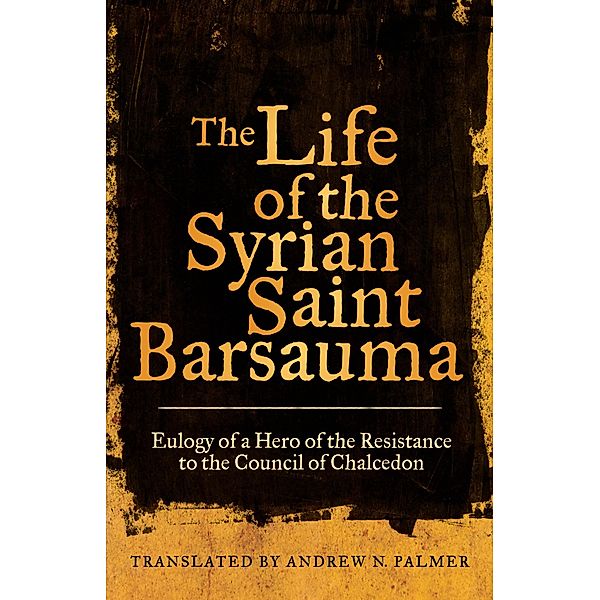 The Life of the Syrian Saint Barsauma / Transformation of the Classical Heritage Bd.61