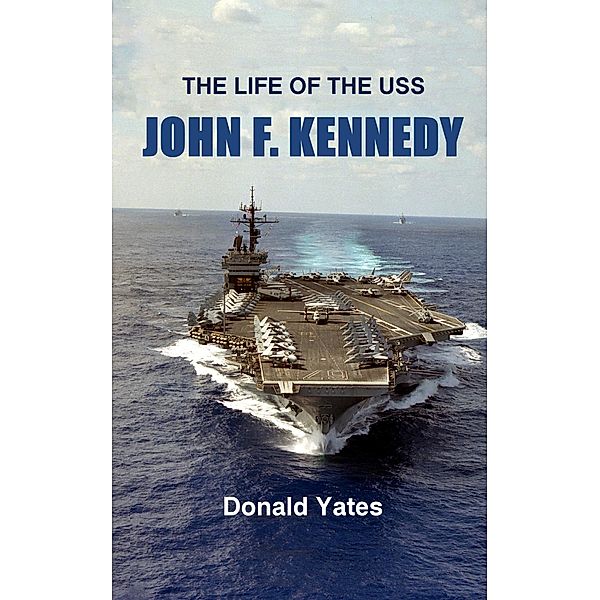 The Life of the USS John F. Kennedy, Donald Yates