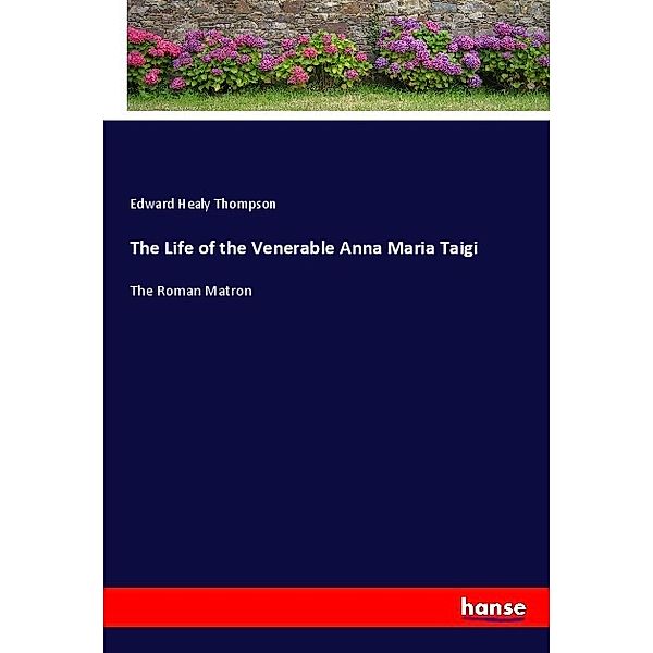 The Life of the Venerable Anna Maria Taigi, Edward Healy Thompson