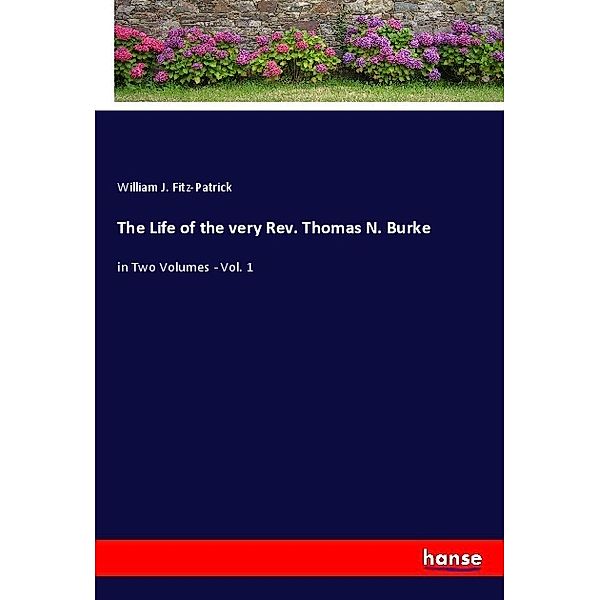 The Life of the very Rev. Thomas N. Burke, William J. Fitz-Patrick