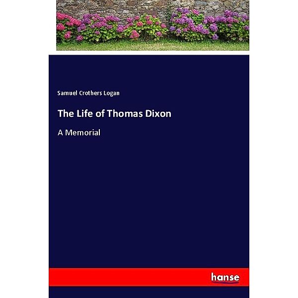 The Life of Thomas Dixon, Samuel Crothers Logan