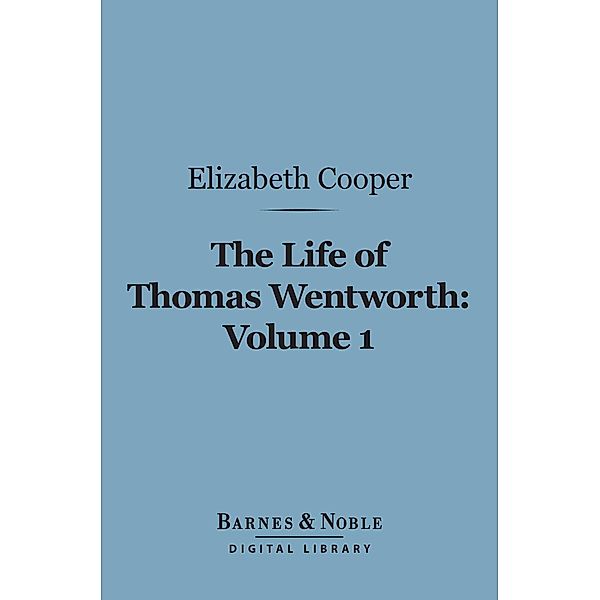 The Life of Thomas Wentworth, Volume 1 (Barnes & Noble Digital Library) / Barnes & Noble, Elizabeth Cooper