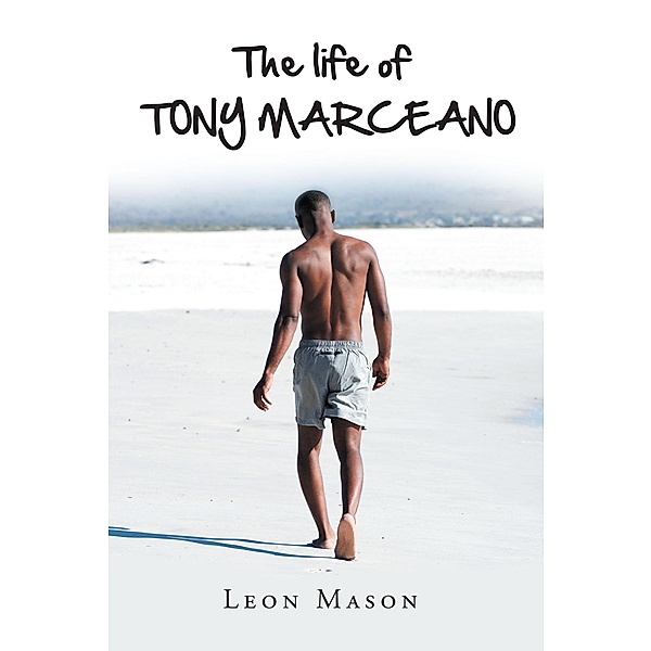 The life of TONY MARCEANO, Leon Mason