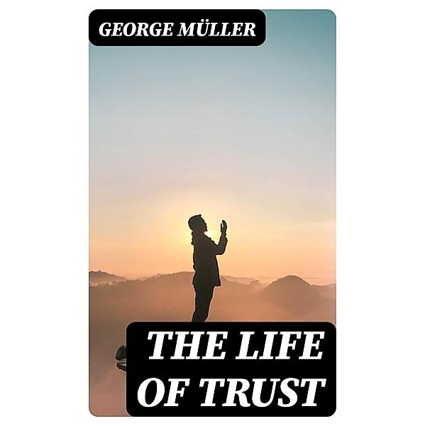 The Life of Trust, George Müller