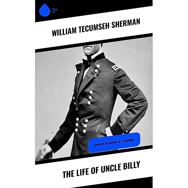The Life of Uncle Billy, William Tecumseh Sherman
