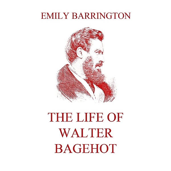 The Life of Walter Bagehot, Emily Barrington