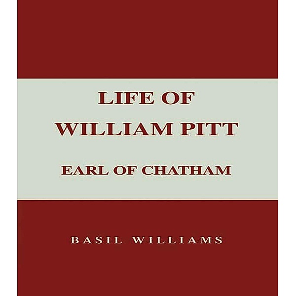 The Life of William Pitt, Volume 1, Basil Williams