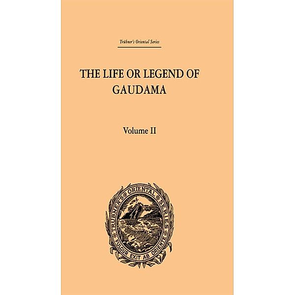 The Life or Legend of Gaudama the Buddha of the Burmese: Volume II, P. Bigandet