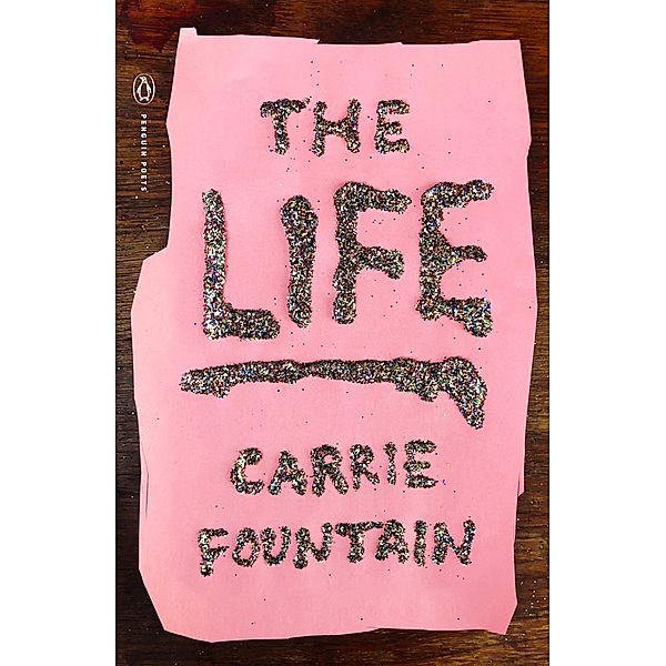 The Life / Penguin Poets, Carrie Fountain