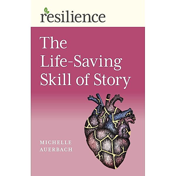 The Life-Saving Skill of Story / Resilience, Michelle Auerbach