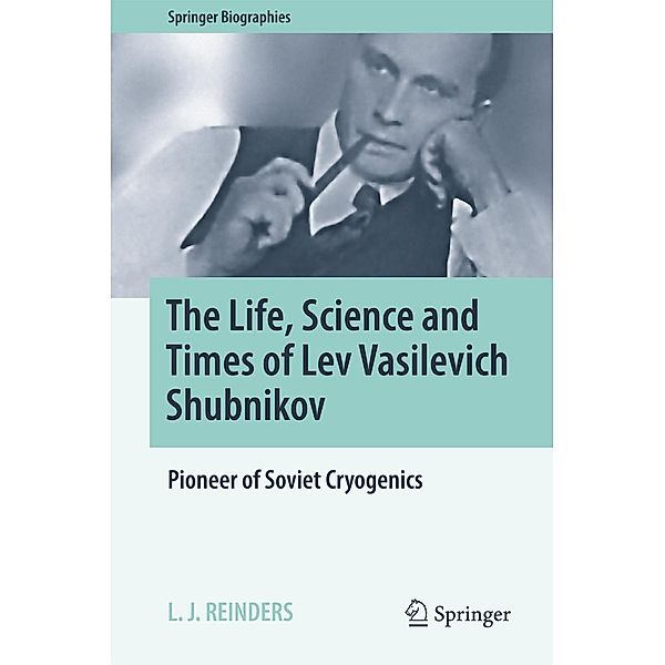 The Life, Science and Times of Lev Vasilevich Shubnikov / Springer Biographies, L. J. Reinders