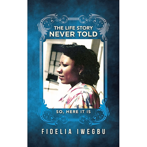 The Life Story Never Told, Fidelia Iwegbu