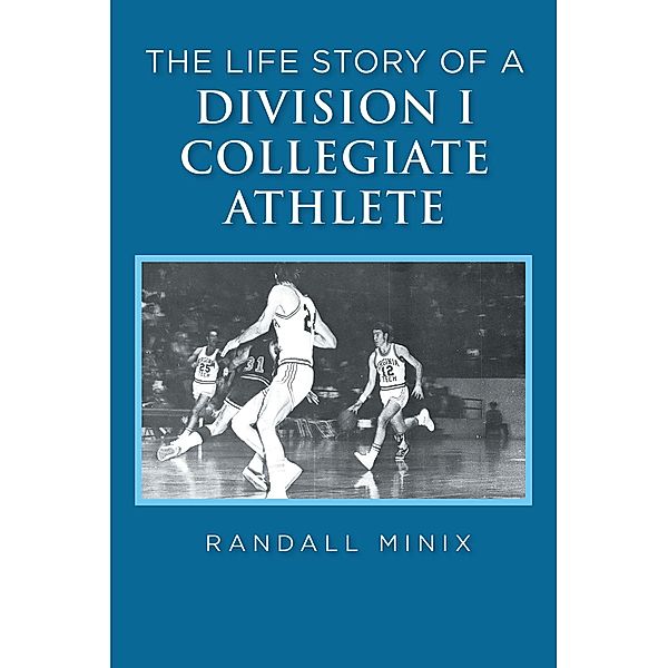 The Life Story of a Division I Collegiate Athlete, Randall Minix