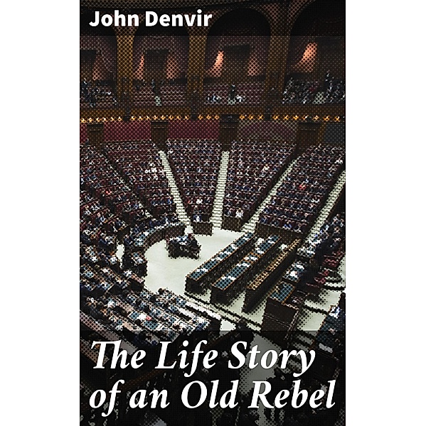 The Life Story of an Old Rebel, John Denvir