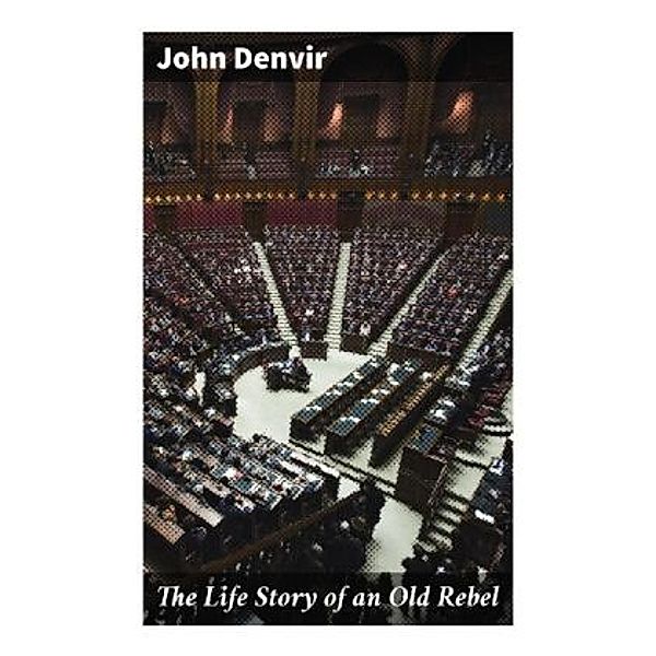 The Life Story of an Old Rebel, John Denvir