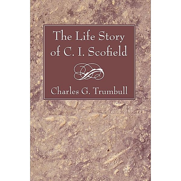 The Life Story of C. I. Scofield, Charles G. Trumbull