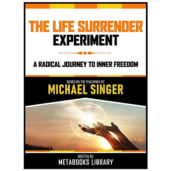 The Life Surrender Experiment - Based On The Teachings Of Michael Singer, Metabooks Library