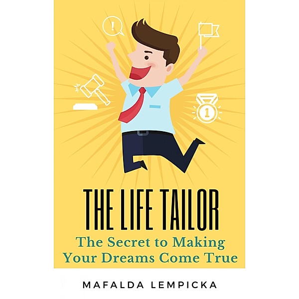 The Life Tailor: The Secret to Making Your Dreams Come True, Mafalda Lempicka