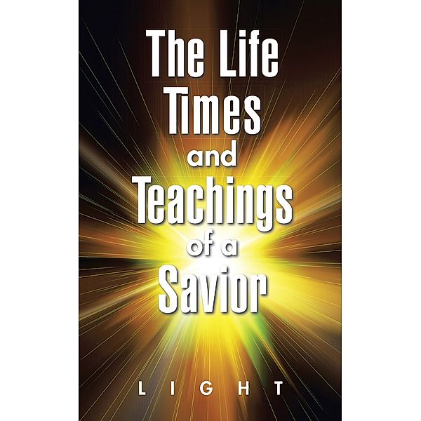 The Life, Times, and Teachings of a Savior, Light
