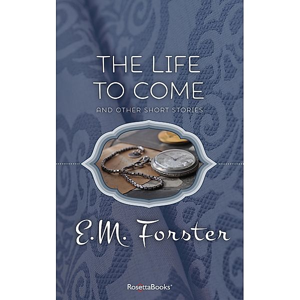 The Life to Come, E. M. Forster